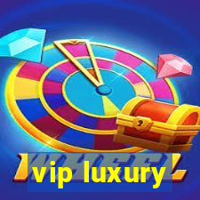 vip luxury